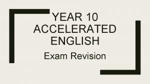 YEAR 10 ACCELERATED ENGLISH Exam Revision English Language