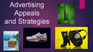 Advertising Appeals and Strategies Advertising Appeals Strategies 1
