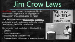 Jim Crow Laws Jim Crow laws passed to