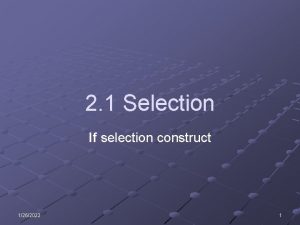 2 1 Selection If selection construct 1262022 1