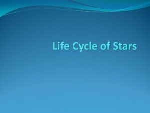 Life Cycle of Stars Not All Stars are