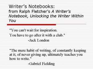 Writers Notebooks from Ralph Fletchers A Writers Notebook