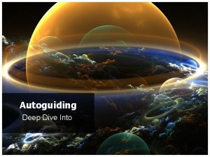 Autoguiding Deep Dive Into Contents Introduction Brief on