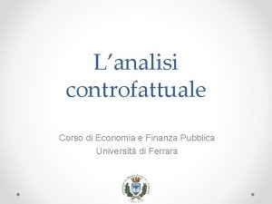 Lanalisi controfattuale Corso di Economia e Finanza Pubblica