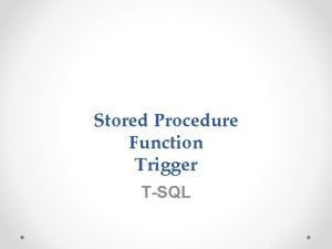 Stored Procedure Function Trigger TSQL Stored Procedure Le