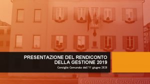 PRESENTAZIONE DEL RENDICONTO DELLA GESTIONE 2019 Consiglio Comunale