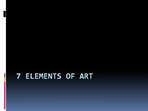 7 ELEMENTS OF ART Line A line is