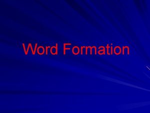 Word Formation There are certain prefixes syllables put