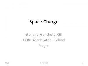 Space Charge Giuliano Franchetti GSI CERN Accelerator School