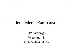 Jenis Media Kampanye DKV Campaign Pertemuan 3 Ratih