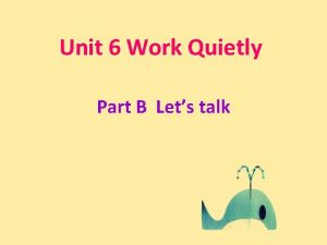 Unit 6 Work Quietly Part B Lets talk