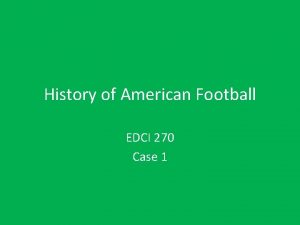 History of American Football EDCI 270 Case 1