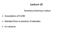 Lecture 10 Summary of previous Lecture Assumptions of