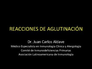 REACCIONES DE AGLUTINACIN Dr Juan Carlos Aldave Mdico