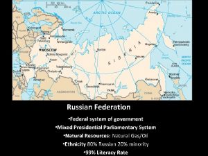 Russian Federation Federal system of government Mixed Presidential