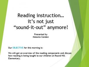 Reading instruction its not just sounditout anymore Presented