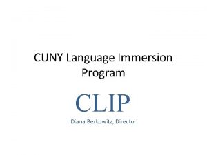 CUNY Language Immersion Program CLIP Diana Berkowitz Director