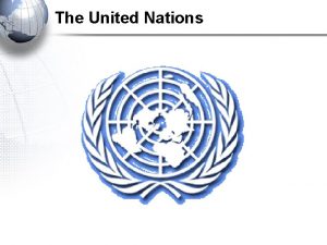 The United Nations United Nations Structure Six main