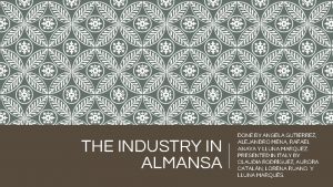 THE INDUSTRY IN ALMANSA DONE BY ANGELA GUTIERREZ