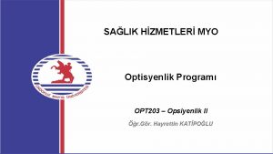 SALIK HZMETLER MYO Optisyenlik Program OPT 203 Opsiyenlik