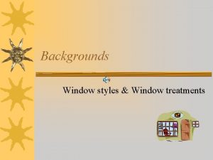Backgrounds Window styles Window treatments Categories of windows