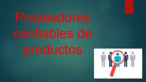 Proveedores confiables de productos PROVEEDOR Persona o empresa Proveedores confiables de productos PROVEEDOR Persona o empresa