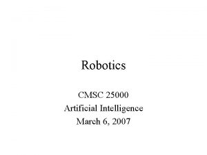 Robotics CMSC 25000 Artificial Intelligence March 6 2007