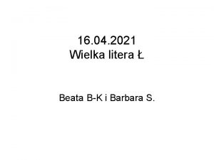 16 04 2021 Wielka litera Beata BK i