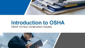 Introduction to OSHA 10 Hour Construction Industry OSHAs