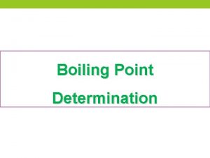 Boiling Point Determination Definition Boiling point is the