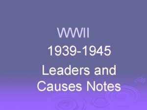 WWII 1939 1945 Leaders and Causes Notes Causes