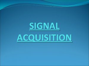 SIGNAL ACQUISITION Overview of Biosignal Data Acquisition Biological
