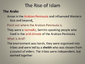 The Rise of Islam The Arabs Arose in