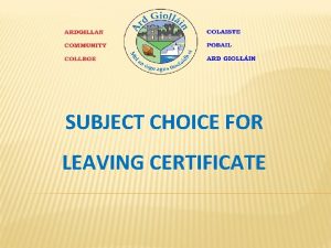 SUBJECT CHOICE FOR LEAVING CERTIFICATE INTRODUCTION The Leaving