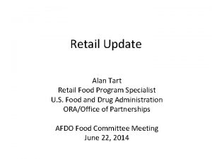 Retail Update Alan Tart Retail Food Program Specialist