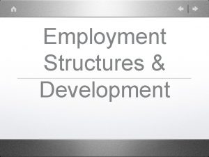 Employment Structures Development LEDCs High employed in primary