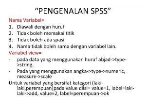 PENGENALAN SPSS Nama Variabel 1 Diawali dengan huruf