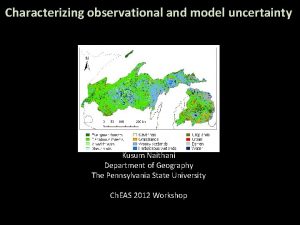 Characterizing observational and model uncertainty Kusum Naithani Department