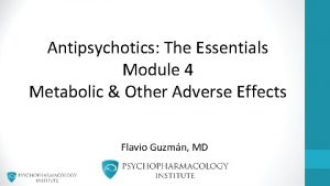 Antipsychotics The Essentials Module 4 Metabolic Other Adverse