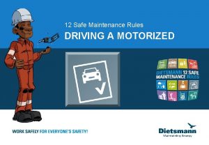 12 Safe Maintenance Rules DRIVING A MOTORIZED DRIVING