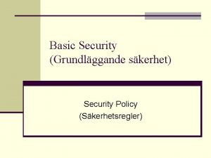 Basic Security Grundlggande skerhet Security Policy Skerhetsregler Skerhetspolicy