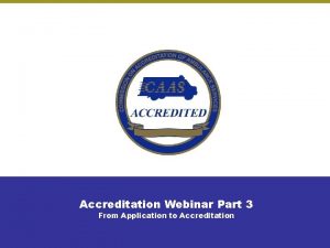 Accreditation Webinar Part 3 From Application to Accreditation