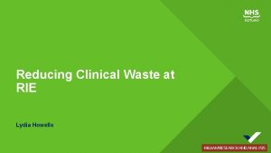 Reducing Clinical Waste at RIE Lydia Howells HILLIAM