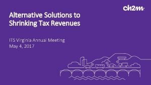 Alternative Solutions to Shrinking Tax Revenues ITS Virginia