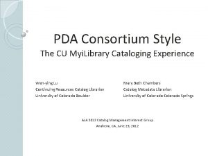 PDA Consortium Style The CU Myi Library Cataloging