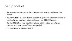 Setup Booklet Setup your booklet using the directionspicture