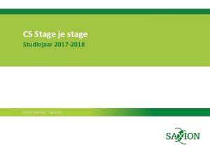 CS Stage je stage Studiejaar 2017 2018 Kom