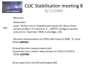 CLIC Stabilisation meeting 8 8122009 Welcome Info Newcomers