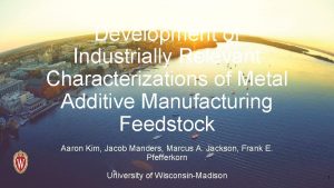 Development of Industrially Relevant Characterizations of Metal Additive