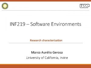 INF 219 Software Environments Research characterization Marco Aurlio